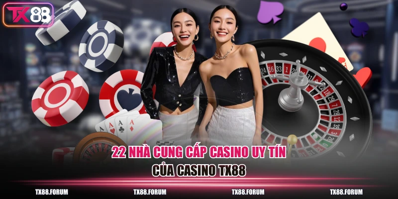 22 nhà cung cấp casino uy tín của casino TX88