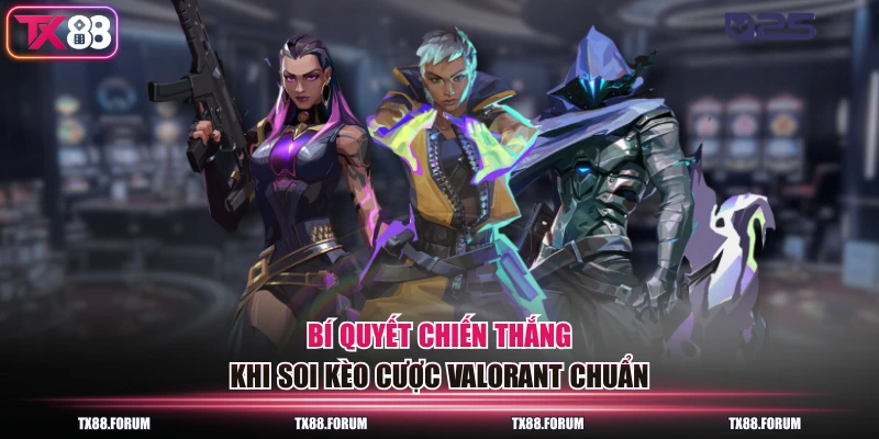 Bí quyết chiến thắng khi soi kèo cược Valorant chuẩn