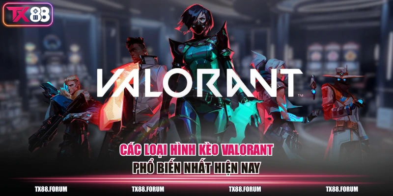 Các loại hình kèo Valorant phổ biến nhất hiện nay