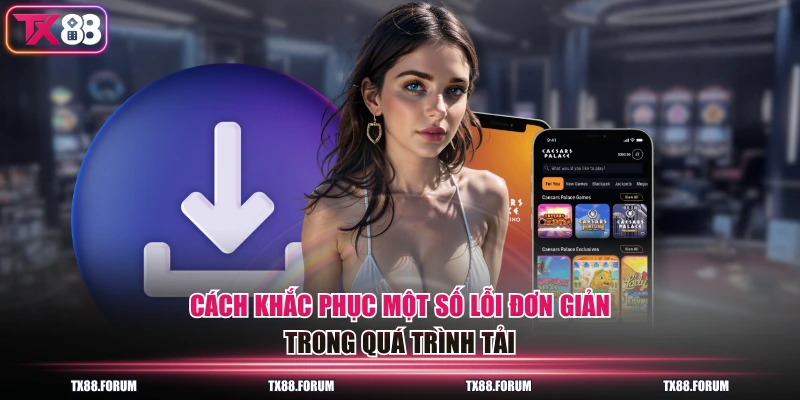 Cách khắc phục một số lỗi đơn giản trong quá trình tải