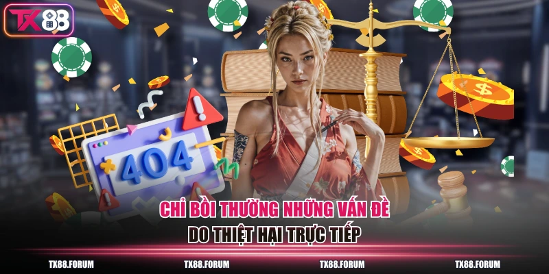 Điều Khoản Miễn Trách Nhiệm TX88 Quy Định Bạn Cần Biết 4 Chỉ bồi thường những vấn đề do thiệt hại trực tiếp