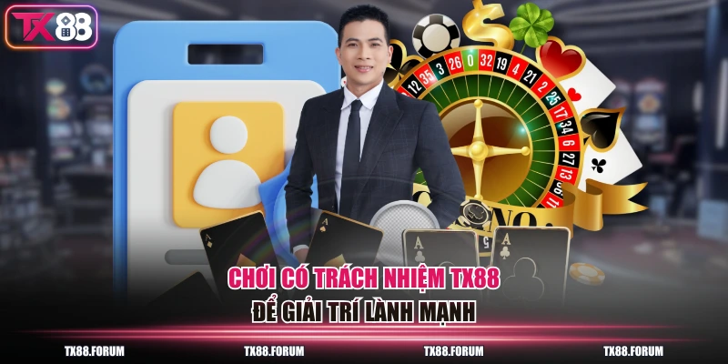 Chơi có trách nhiệm TX88 để giải trí lành mạnh