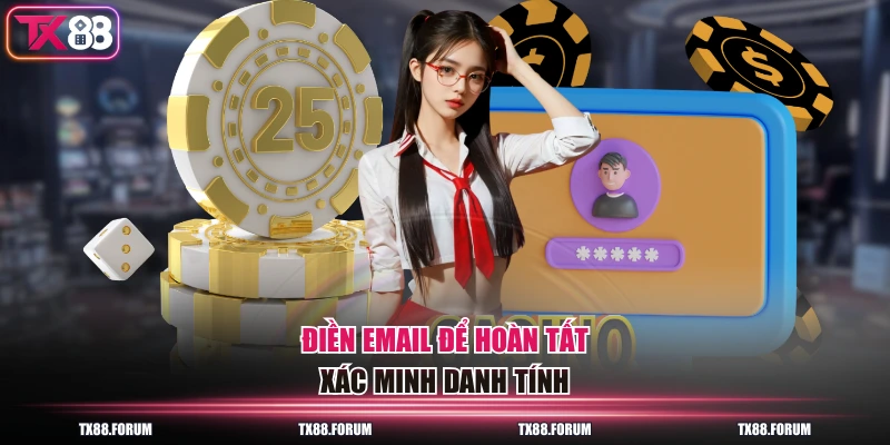 Các Bước Đăng Ký TX88 Trong 30 Giây Với 3 Thông Tin Cơ Bản 4 Điền email để hoàn tất xác minh danh tính