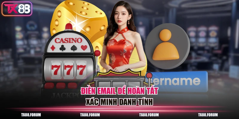 Các Bước Đăng Ký TX88 Trong 30 Giây Với 3 Thông Tin Cơ Bản 3 Điền email để hoàn tất xác minh danh tính