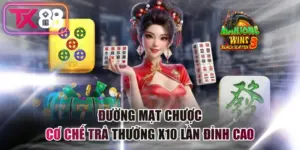 Đường Mạt Chược - Cơ Chế Trả Thưởng x10 Lần Đỉnh Cao