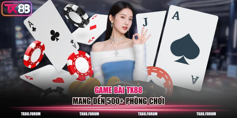 Game bài TX88 mang đến 500+ phòng chơi