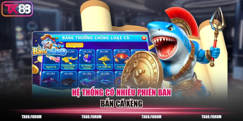 Bắn Cá Xèng TX88 - 29 Sinh Vật, Boss X1000 Lên Đến 1 Tỷ Đồng 2 Hệ thống có nhiều phiên bản Bắn Cá Xèng