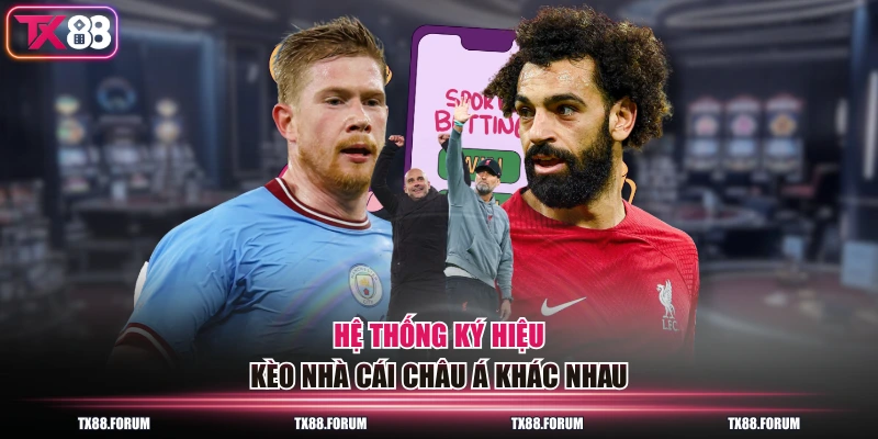 Hệ thống ký hiệu kèo nhà cái châu Á khác nhau