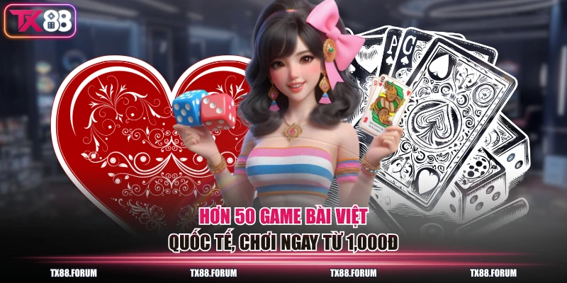 TX88 16 Hơn 50 game bài Việt – Quốc tế, chơi ngay từ 1,000đ