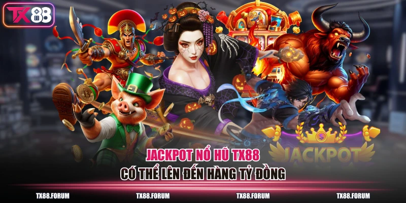 Jackpot nổ hũ TX88 có thể lên đến hàng tỷ đồng