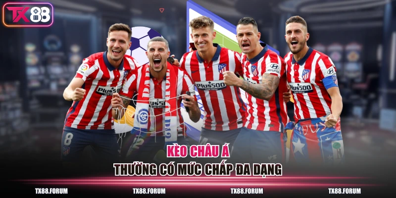 Kèo châu Á thường có mức chấp đa dạng