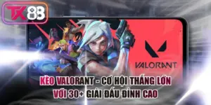 Kèo Valorant - Cơ Hội Thắng Lớn Với 30+ Giải Đấu Đỉnh Cao