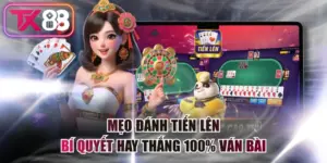 Mẹo Đánh Tiến Lên - Bí Quyết Hay Thắng 100% Ván Bài