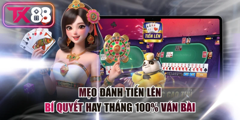 Mẹo Đánh Tiến Lên - Bí Quyết Hay Thắng 100% Ván Bài