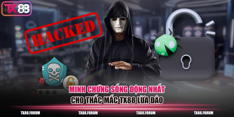 Thực Hư TX88 Lừa Đảo - Trò Đùa Không Vui Từ Đối Thủ 4 Minh chứng sống động nhất cho thắc mắc TX88 lừa đảo