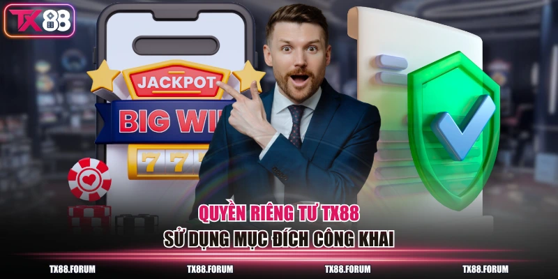 Quy Định Quyền Riêng Tư TX88 2026 Mới Nhất Người Chơi Cần Rõ 4 Quyền riêng tư TX88 sử dụng mục đích công khai