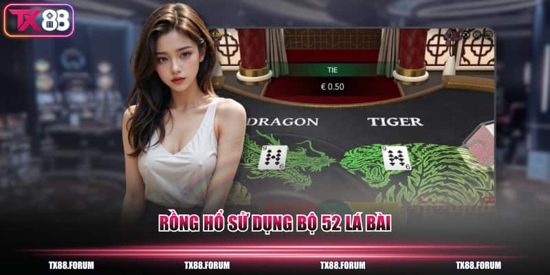 Rồng Hổ TX88 - Chi Tiết Luật Chơi Và 8 Kiểu Cược Cơ Bản 2 Rồng Hổ sử dụng bộ 52 lá bài