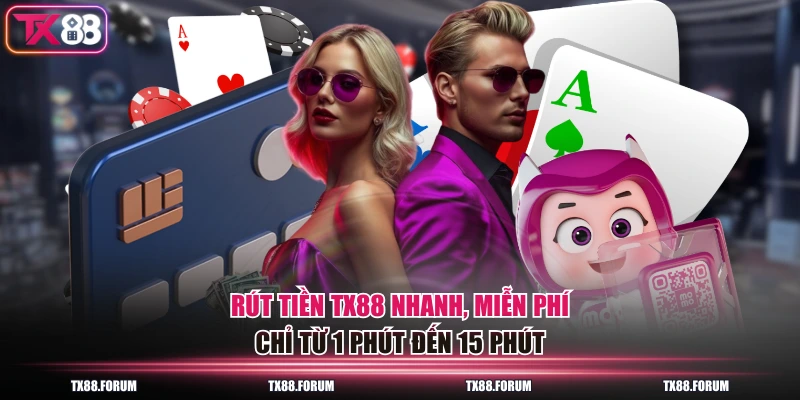 TX88 19 Rút tiền TX88 nhanh, miễn phí, chỉ từ 1 phút đến 15 phút