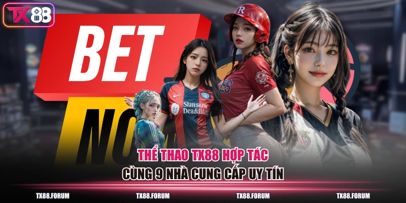 Thể Thao TX88 - Đối Tác Số 1 Của 9 Nhà Cung Cấp Hàng Đầu 1 Thể thao TX88 hợp tác cùng 9 nhà cung cấp uy tín