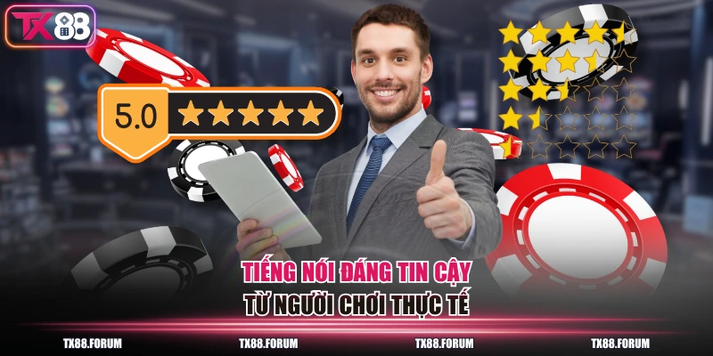 Tiếng nói đáng tin cậy từ người chơi thực tế