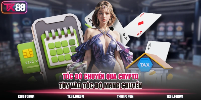 4 Cách Nạp Tiền TX88 Nhanh Nhất Cho Người Chơi, Hạn Mức 5 Tỷ 3 Tốc độ chuyển qua crypto tùy vào tốc độ mạng chuyển