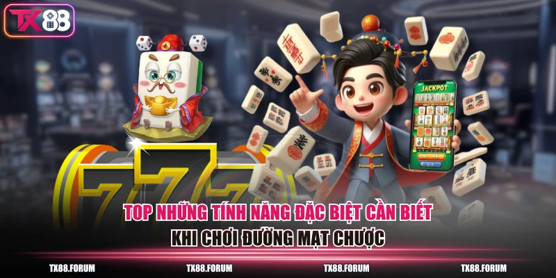 Top những tính năng đặc biệt cần biết khi chơi đường mạt chược
