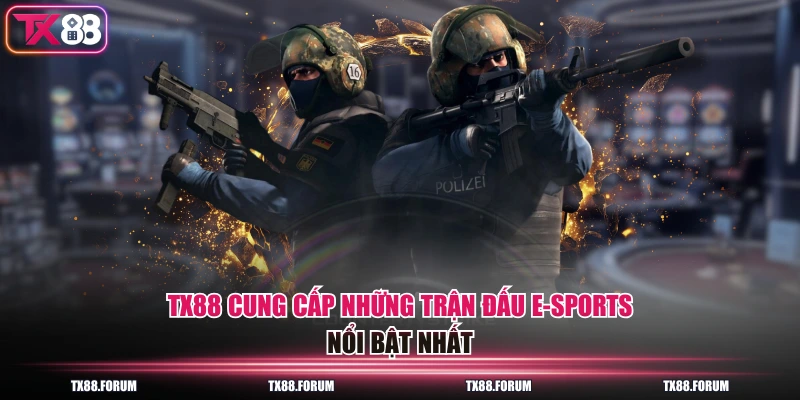 Thể Thao TX88 - Đối Tác Số 1 Của 9 Nhà Cung Cấp Hàng Đầu 4 TX88 cung cấp những trận đấu E-Sports nổi bật nhất