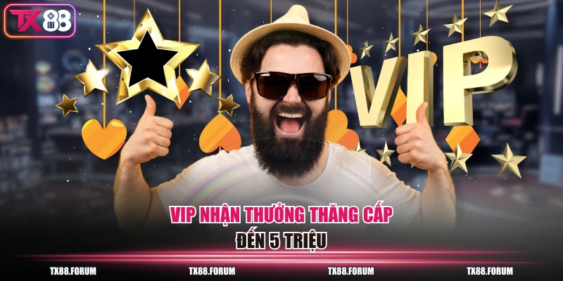 TX88 14 VIP nhận thưởng thăng cấp đến 5 triệu